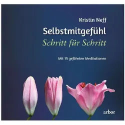 Neff:Selbstmitgefühl Schritt für Schrit, Ratgeber von Lienhard Valentin, Mike Kauschke, Christine Brähler, Kirstin Neff