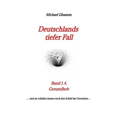 Deutschlands tiefer Fall, Taschenbuch von Michael Ghanem, Tredition, 978-3-347-87708-5