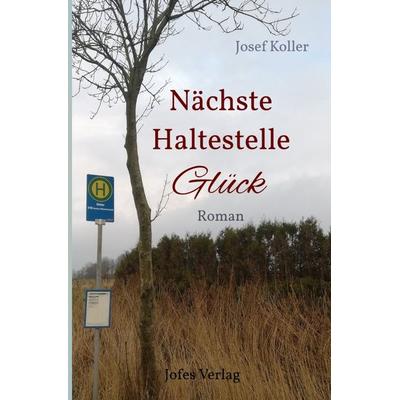 Nächste Haltestelle Glück, Taschenbuch von Josef Koller, Epubli, 978-3-7541-3282-1
