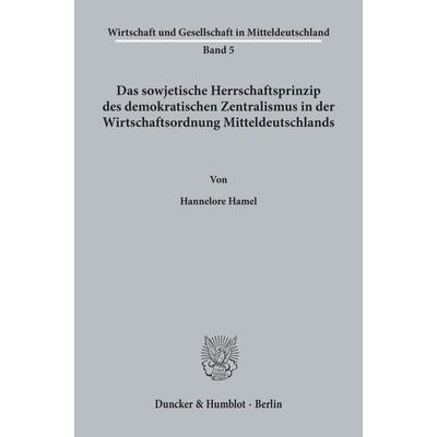 Das sowjetische Herrschaftsprinzip des demokratischen Zentralismus in der Wirtschaftsordnung Mitteldeutschlands., Taschenbuch von Hannelore Hamel,