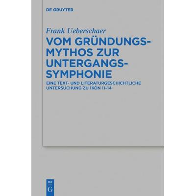 Vom Gründungsmythos zur Untergangssymphonie, Gebundene Ausgabe von Frank Ueberschaer, De Gruyter, 978-3-11-042515-4