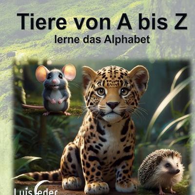 Tiere von A bis Z, Gebundene Ausgabe von Luis Feder, BoD – Books on Demand, 978-3-7583-8217-8