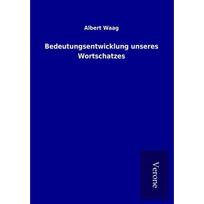Bedeutungsentwicklung unseres Wortschatzes, Taschenbuch von Albert Waag, BoD - Books on Demand