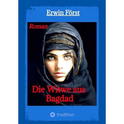 Die Witwe aus Bagdad, Taschenbuch von Erwin Först, Tredition, 978-3-384-58572-1