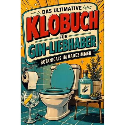 Das ultimative Klobuch für Gin-Liebhaber, Taschenbuch von Isabella Schubert, Tiptop, 978-3-696-10136-7