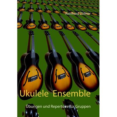 Ukulele Ensemble, Gebundene Ausgabe von Reinhard Zöllner, BoD – Books on Demand, 978-3-7494-6933-8