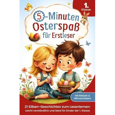 Der 5-Minuten-Osterspaß für Erstleser: 21 Silben-Geschichten zum Lesenlernen - Leicht verständlich und ideal für Kinder der 1. Klasse, Taschenbuch von