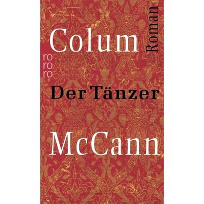 Der Tänzer, Taschenbuch von Colum McCann, Rowohlt Taschenbuch, 978-3-499-23827-7