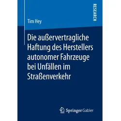Die ausservertragliche Haftung des Herstellers autonomer Fahrzeuge bei Unfällen im Strassenverkehr, Fachbücher von Tim Hey