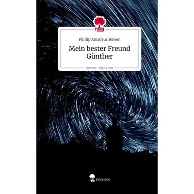 Mein bester Freund Günther. Life is a Story - story.one, Gebundene Ausgabe von Phillip Amadeus Bowen, Storylution, 978-3-7115-8501-1