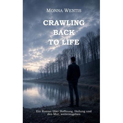 Crawling Back to Life, Taschenbuch von Monna Wentis, BoD – Books on Demand, 978-3-696-39916-0