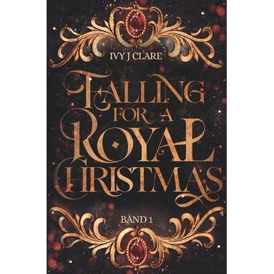 Falling for a Royal Christmas, Taschenbuch von Ivy J. Clare,Anna Lisa Franzke, Tolino media, 978-3-7579-5714-8