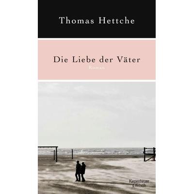 Die Liebe der Väter, Gebundene Ausgabe von Thomas Hettche, Kiepenheuer & Witsch, 978-3-462-04187-3