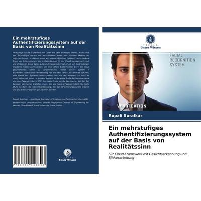 Ein mehrstufiges Authentifizierungssystem auf der Basis von Realitätssinn, Taschenbuch von Rupali Suralkar, Verlag Unser Wissen, 978-620-4-02689-3