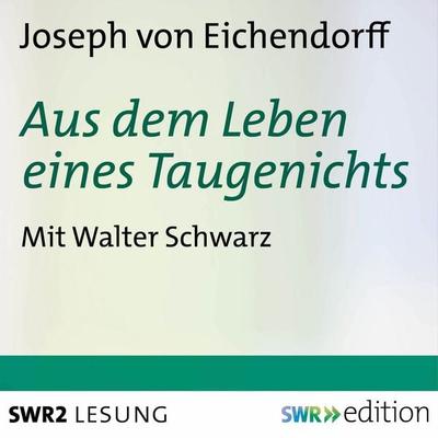 Aus dem Leben eines Taugenichts - Joseph Eichendorff, Audio, 4056198088517