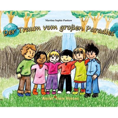 Der Traum vom großen Paradies, Taschenbuch von Martina Sophie Pankow, Abentheuer Verlag Digital, 978-3-945976-03-6