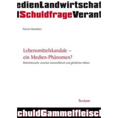 Lebensmittelskandale - ein Medien-Phänomen?, Taschenbuch von Patrick Händelkes, Tectum Wissenschaftsverlag, 978-3-8288-2131-6