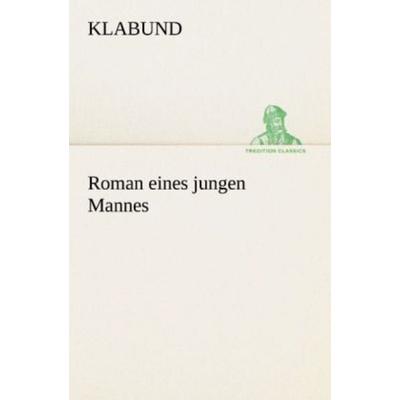 Roman eines jungen Mannes, Taschenbuch von Klabund, Tredition, 978-3-8424-1579-9