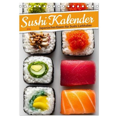 Sushi Kalender - Japanisches Essen für Sushi Liebhaber (Tischkalender 2026 DIN A5 hoch), CALVENDO Monatskalender