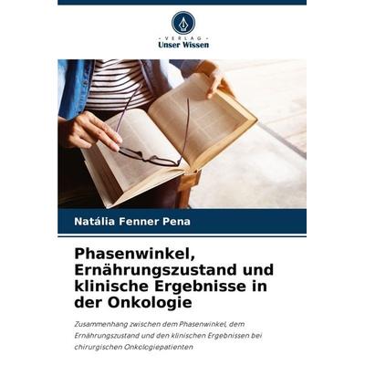 Phasenwinkel, Ernährungszustand und klinische Ergebnisse in der Onkologie, Taschenbuch von Natália Fenner Pena, Verlag Unser Wissen, 978-620-7-30253-6