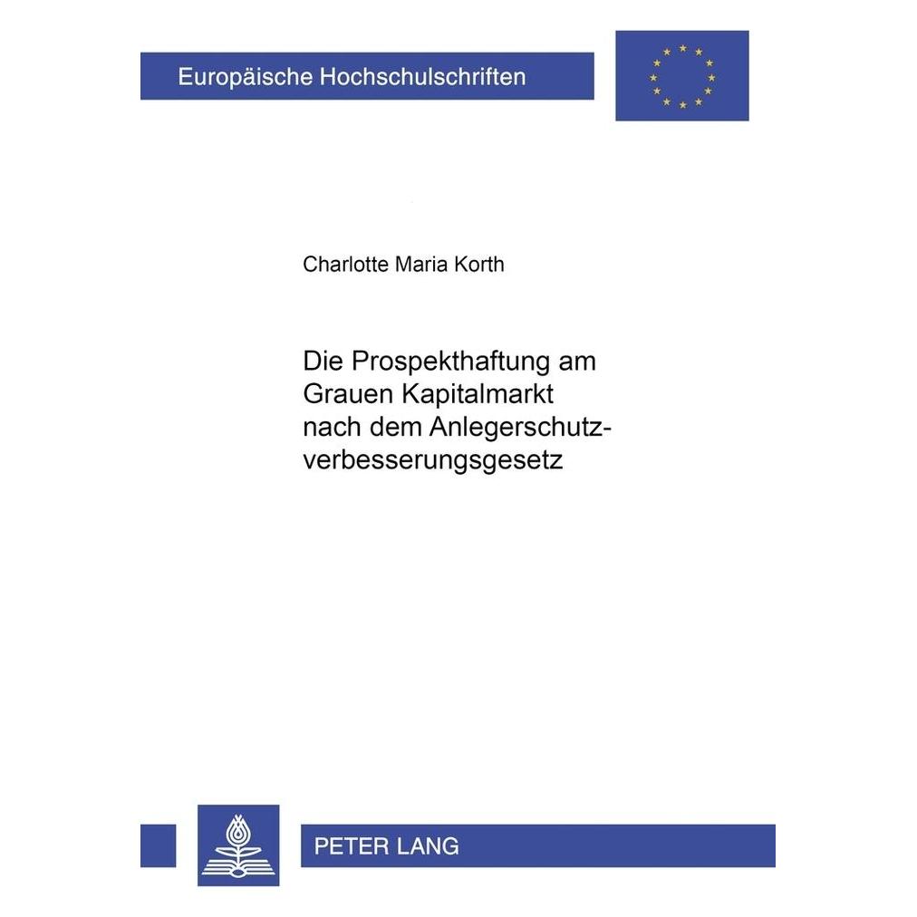 Peter Lang Die Prospekthaftung am Grauen Kapitalmarkt nach dem Anlegerschutzverbesserungsgesetz (Deutsch, Softcover, Charlotte Korth, Charlotte Maria Korth) (56031728)