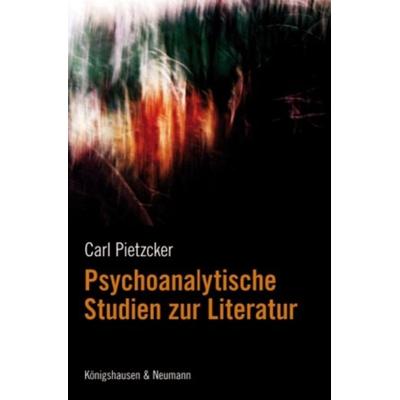 Psychoanalytische Studien zur Literatur, Geheftet von Carl Pietzcker, Königshausen u. Neumann, 978-3-8260-4504-2