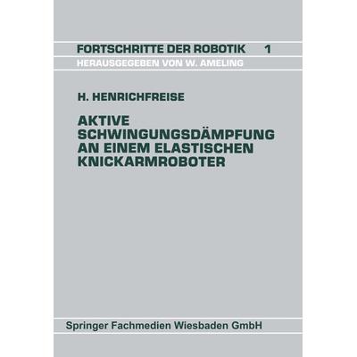 Aktive Schwingungsdämpfung an einem elastischen Knickarmroboter, Taschenbuch von Hermann Henrichfreise, Vieweg & Teubner, 978-3-528-06360-3