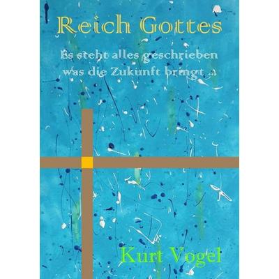 Reich Gottes, Taschenbuch von Kurt Vogel, Tredition, 978-3-347-39331-8