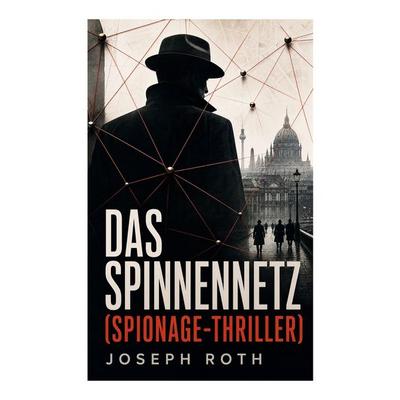 Das Spinnennetz (Spionage-Thriller), Taschenbuch von Joseph Roth, E-artnow, 978-80-273-5804-5