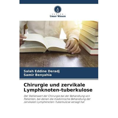 Chirurgie und zervikale Lymphknoten-tuberkulose, Taschenbuch von Salah Eddine Deradj,Samir Benyahia, Verlag Unser Wissen