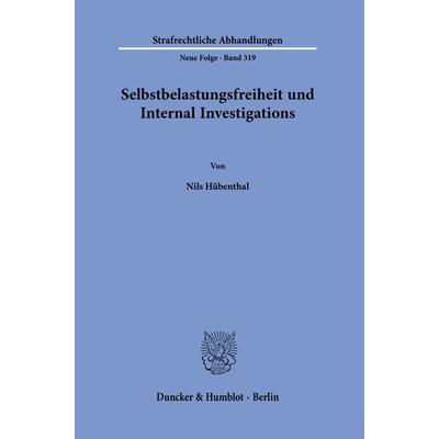 Selbstbelastungsfreiheit und Internal Investigations., Taschenbuch von Nils Hübenthal, Duncker & Humblot, 978-3-428-19098-0