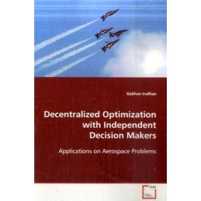 Inalhan, G: Decentralized Optimization with Independent Deci, Taschenbuch von Gokhan Inalhan, VDM, 978-3-639-02579-8