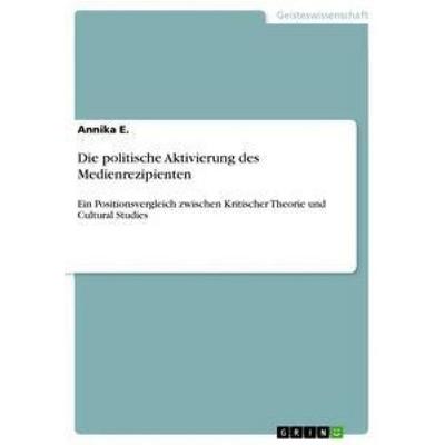 Die politische Aktivierung des Medienrezipienten, Taschenbuch von Annika E., GRIN, 978-3-668-84594-7