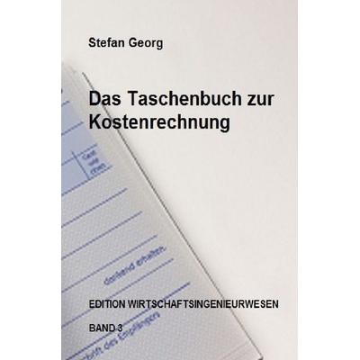 Edition Wirtschaftsingenieurwesen / Das Taschenbuch zur Kostenrechnung, Taschenbuch von Stefan Georg, Epubli, 978-3-7467-6002-5