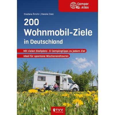 200 Wohnmobil Ziele in Deutschland, Taschenbuch von Snežana Šimičić,Mareile Dietz, TVV Touristik-Verlag GmbH, 978-3-96599-004-3