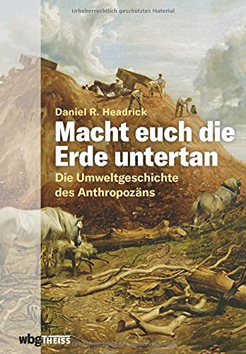 Daniel Headrick - Macht euch die Erde untertan. Die Umweltgeschichte des Anthropozäns. Der Einfluss des Menschen auf das Ökosystem und die Zerstörung der Natur: eine andere Geschichte der Menschheit. - Preis vom 30.09.2026 22:30:23 h