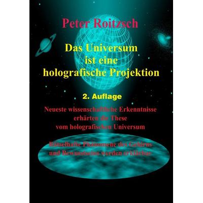 Das Universum ist eine holografische Projektion, Taschenbuch von Peter Roitzsch, Epubli, 978-3-7565-0401-5