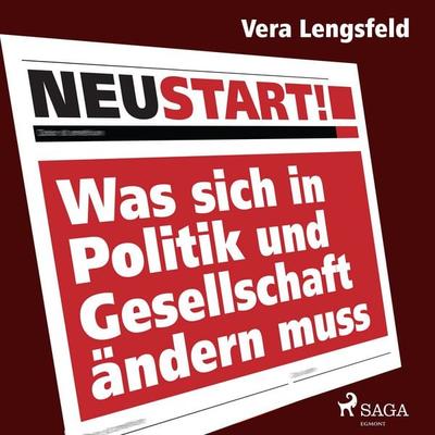 Neustart! - Was sich in Politik und Gesellschaft ändern muss - Vera Lengsfeld, Audio, 4064066653156