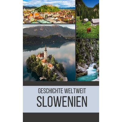 Slowenien, Taschenbuch von Geschichte Weltweit, Independently Published