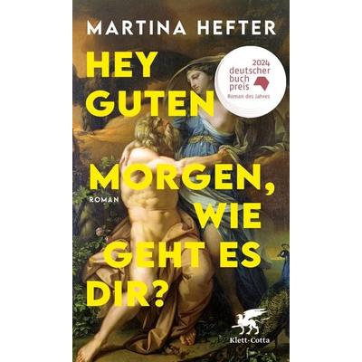 Hey guten Morgen, wie geht es dir?, Gebundene Ausgabe von Martina Hefter, Klett Cotta