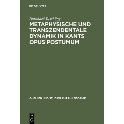 Metaphysische und transzendentale Dynamik in Kants opus postumum, Gebundene Ausgabe von Burkhard Tuschling, De Gruyter, 978-3-11-001889-9