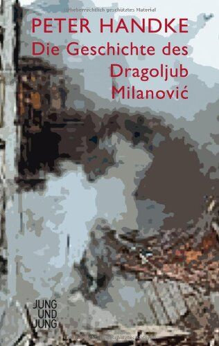 Peter Handke - Die Geschichte des Dragoljub Milanovi - Preis vom 09.10.2026 07:28:09 h