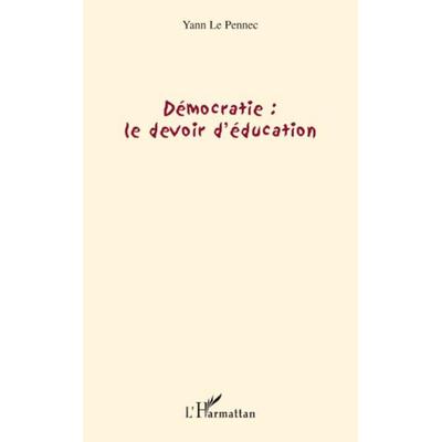 Démocratie : le devoir d'éducation; Taschenbuch von Yann Le Pennec, Harmattan, 978-2-296-06223-8
