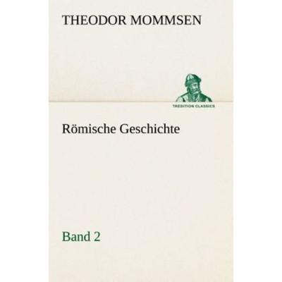 Römische Geschichte - Band 2, Taschenbuch von Theodor Mommsen, Tredition, 978-3-8495-4735-6