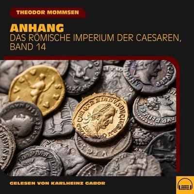 Anhang (Das Römische Imperium der Caesaren, Band 14) - Theodor Mommsen, Audio, 9783991580300