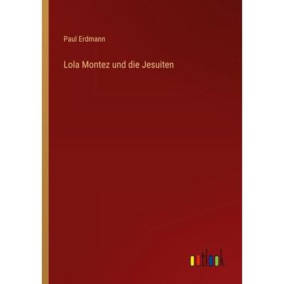 Lola Montez und die Jesuiten, Taschenbuch von Paul Erdmann, Outlook, 978-3-368-55962-5