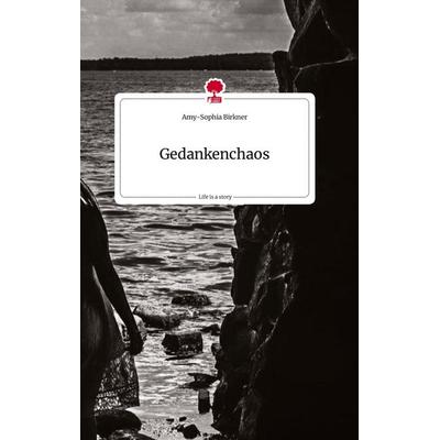 Gedankenchaos. Life is a Story - story.one, Gebundene Ausgabe von Amy-Sophia Birkner, Story.one publishing, 978-3-7108-1644-4