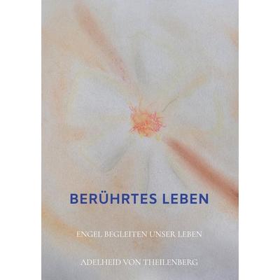 Berührtes Leben, Taschenbuch von Adelheid von Theilenberg, Bookmundo Osiander, 978-94-6398-588-8