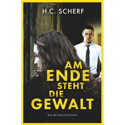 Am Ende steht die Gewalt, Taschenbuch von H.C. Scherf, Tolino media
