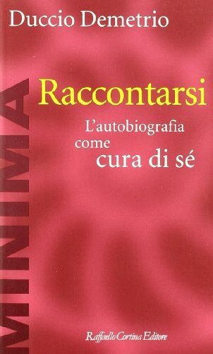 Duccio Demetrio - Raccontarsi. L'autobiografia come cura di sé - Preis vom 12.10.2026 11:37:12 h
